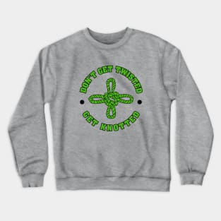 Good Luck Knot. Don't get twisted - Get knotted Crewneck Sweatshirt